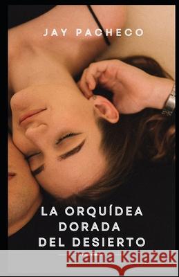 La Orqu?dea Dorada del Desierto Jay Pacheco 9788284850061 Pma Science LLC - książka