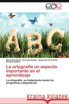 La Ortografia Un Aspecto Importante En El Aprendizaje Mercedes Norka Tarruell Deyanelis Terr Denilson Sab 9783659031571 Editorial Acad Mica Espa Ola - książka