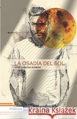 La osadía del sol Cabezas Romero, José 9788418759109 OLE Libros - książka