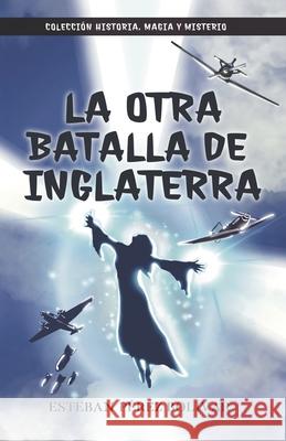 La otra Batalla de Inglaterra Esteban Perez Bolivar 9798462000713 Independently Published - książka