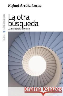 La otra búsqueda: Autobiografía espiritual Arraiz Lucca, Rafael 9788417014865 Editorial Alfa - książka