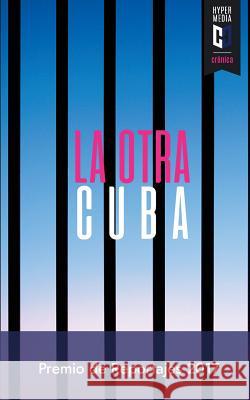 La otra Cuba 2017: Premio de Reportajes Editorial Hypermedia Yoe Suarez Atilio Caballero Frank Correa 9781979795029 Createspace Independent Publishing Platform - książka