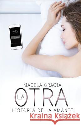 La Otra: Historia de la Amante Magela Gracia 9788460671831 Magela Gracia - książka