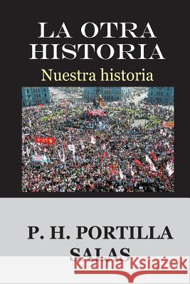 La otra Historia: Nuestra historia Salas, Pedro Hernan Portilla 9781517446161 Createspace - książka