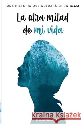 La otra mitad de mi vida: Una historia que quedara en tu alma M G Hernandez   9789962126157 Hernandez Garcia Maria Guadalupe - książka