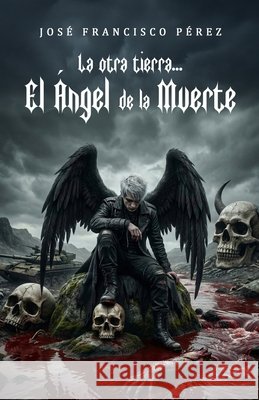 La Otra Tierra: El Angel de la Muerte Rodriguez, Jose Francisco Perez 9798249612399 Independently Published - książka