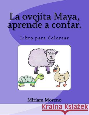 La ovejita Maya, aprende a contar.: Libro para colorear Moreno, Miriam 9781515179078 Createspace - książka