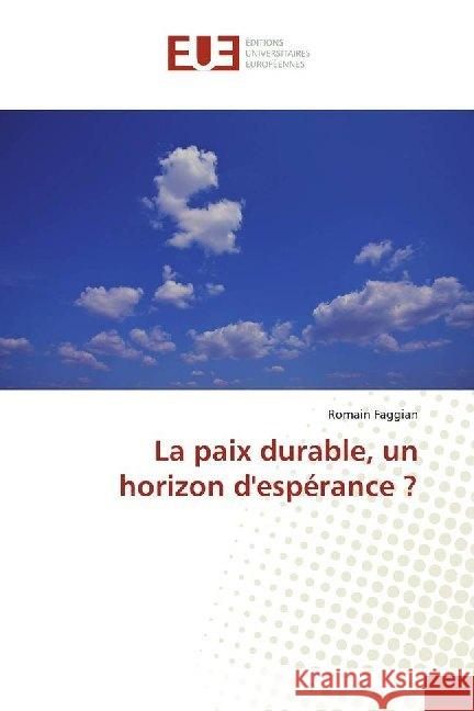 La paix durable, un horizon d'espérance ? Faggian, Romain 9786138470267 Éditions universitaires européennes - książka