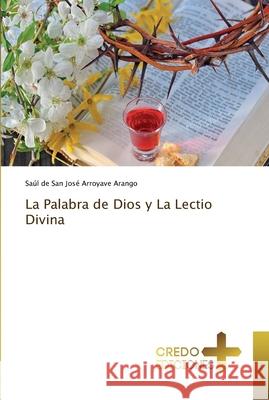 La Palabra de Dios y La Lectio Divina Arroyave Arango, Saúl de San José 9786202478700 CREDO EDICIONES - książka