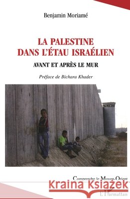La Palestine dans l'?tau isra?lien: Avant et apr?s le mur Moriame Benjamin                         9782296023871 Editions L'Harmattan - książka
