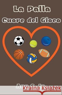 La Palla Cuore del Gioco Ary S, Jr   9798223265832 Ary S. Jr - książka