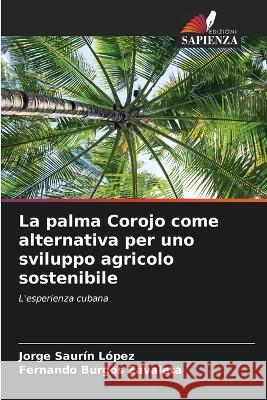La palma Corojo come alternativa per uno sviluppo agricolo sostenibile Jorge Saurin Lopez Fernando Burgos Zavaleta  9786206086284 Edizioni Sapienza - książka