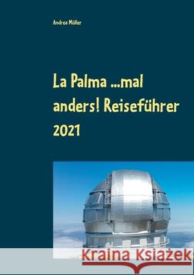 La Palma ...mal anders! Reiseführer 2021 Müller, Andrea 9783753471730 Books on Demand - książka