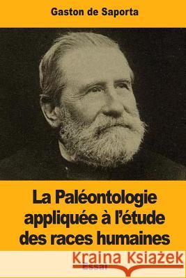 La Paléontologie appliquée à l'étude des races humaines De Saporta, Gaston 9781546499282 Createspace Independent Publishing Platform - książka