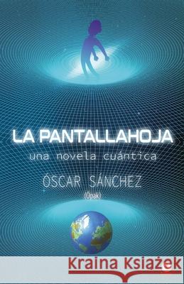 La Pantallahoja: Una novela cuántica Sánchez, Oscar 9781685740986 Ibukku, LLC - książka