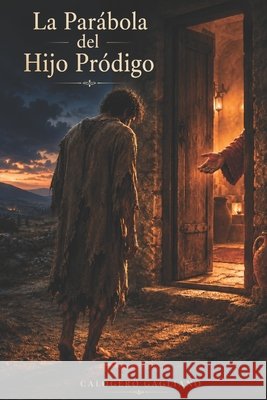 La Parábola del Hijo Pródigo: Una Celebración de la Gracia y la Reconciliación Calogero Gagliano 9798301647024 Independently Published - książka