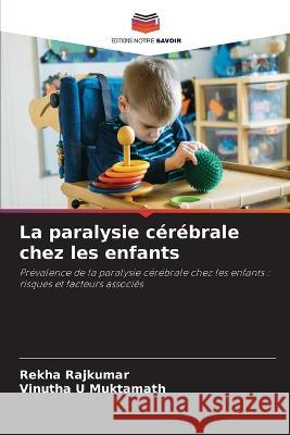 La paralysie c?r?brale chez les enfants Rekha Rajkumar Vinutha U 9786205666746 Editions Notre Savoir - książka