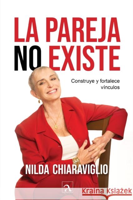 La pareja no existe: Construye y fortalece v?nculos Nilda Chiaraviglio Yeana Gonzale 9786075954509 Arado - książka