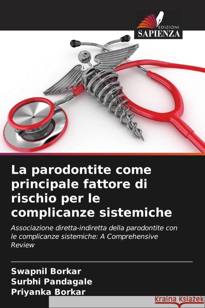 La parodontite come principale fattore di rischio per le complicanze sistemiche Swapnil Borkar Surbhi Pandagale Priyanka Borkar 9786207145331 Edizioni Sapienza - książka