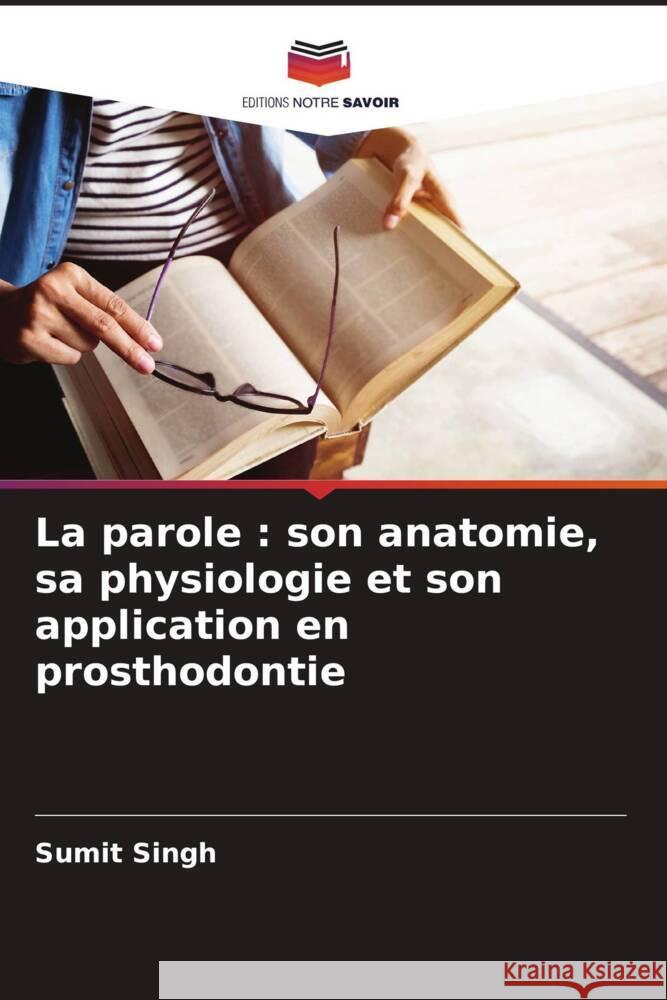 La parole : son anatomie, sa physiologie et son application en prosthodontie Singh, Sumit 9786206499305 Editions Notre Savoir - książka