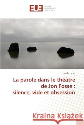 La parole dans le théâtre de Jon Fosse : silence, vide et obsession Lucas, Lucille 9783639540239 AV Akademikerverlag - książka