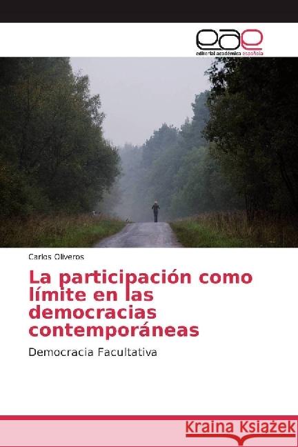 La participación como límite en las democracias contemporáneas : Democracia Facultativa Oliveros, Carlos 9783639604627 Editorial Académica Española - książka