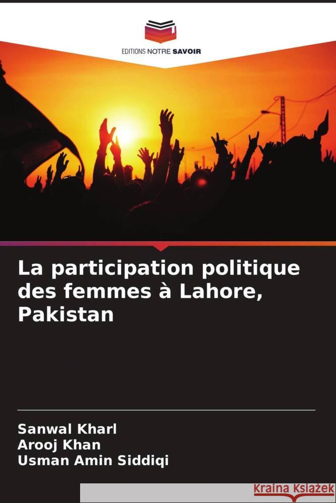 La participation politique des femmes ? Lahore, Pakistan Sanwal Kharl Arooj Khan Usman Amin Siddiqi 9786207975136 Editions Notre Savoir - książka