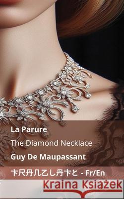 La Parure / The Diamond Necklace: Tranzlaty Fran?ais English Guy d Louise Charlotte Garstin Quesada Tranzlaty 9781835663233 Tranzlaty - książka