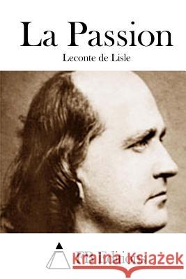 La Passion LeConte De Lisle Fb Editions 9781511742764 Createspace - książka