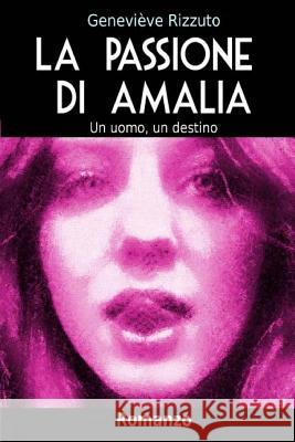 La Passione di Amalia: Un uomo, un destino Rizzuto, Genevieve 9781519701008 Createspace Independent Publishing Platform - książka