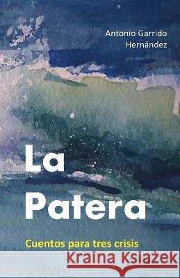 La patera: Cuentos para tres crisis Antonio Garrido Hernandez   9788409427451 Independently Published - książka