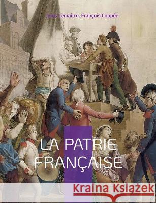 La patrie française Jules Lemaître, François Coppée 9782322422968 Books on Demand - książka