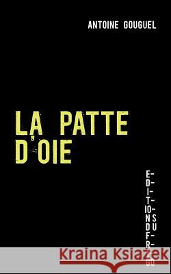 La Patte d'Oie Antoine Gouguel Du Frigo Editions 9782810623457 Books on Demand - książka