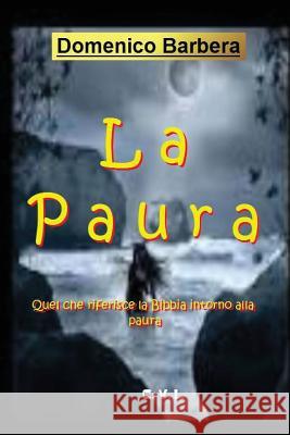 La Paura: Quel Che Riferisce La Bibbia Intorno Alla Paura Domenico Barbera 9781520369846 Independently Published - książka