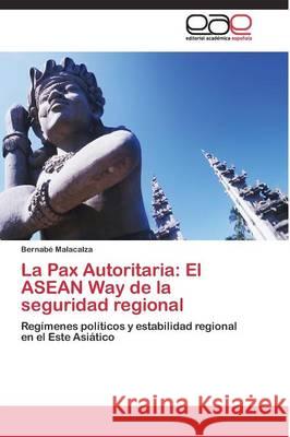 La Pax Autoritaria: El ASEAN Way de la seguridad regional Malacalza Bernabé 9783844337587 Editorial Academica Espanola - książka