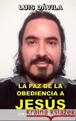 La paz de la obediencia a Jesús Luis Dávila, 100 Jesus Books 9798356339684 Independently Published - książka