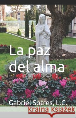 La paz del alma Gabriel Sotres L C 9798423626785 Independently Published - książka