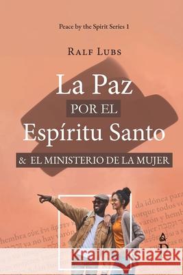 La Paz por del Esp?ritu Santo y el ministerio de la mujer Ralf Lubs 9789463960168 Peace Literature - książka