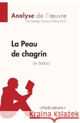 La Peau de chagrin d'Honoré de Balzac (Analyse de l'oeuvre): Analyse complète et résumé détaillé de l'oeuvre Nadège Nicolas, Lepetitlitteraire, Eloïse Murat 9782806291967 Lepetitlittraire.Fr - książka