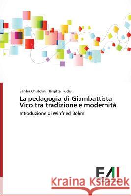 La Pedagogia Di Giambattista Vico Tra Tradizione E Modernita Chistolini Sandra                        Fuchs Birgitta 9783639656725 Edizioni Accademiche Italiane - książka