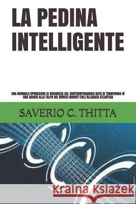 La Pedina Intelligente: Una Normale Operazione Di Sicurezza del Controspionaggio NATO Si Trasforma in Una Caccia Alla Talpa Nei Servizi Segret Saverio Carli Thitta 9781720066972 Independently Published - książka