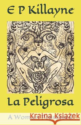 La Peligrosa: A Woman Possessed E. P. Killayne 9781731550644 Independently Published - książka