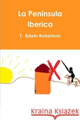 La Peninsula Iberica T. Edwin Robertson 9781105682421 Lulu.com - książka