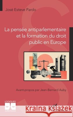 La pens?e antiparlementaire et la formation du droit public en Europe Jos? Estev Jean-Bernard Auby 9782336520483 Editions L'Harmattan - książka