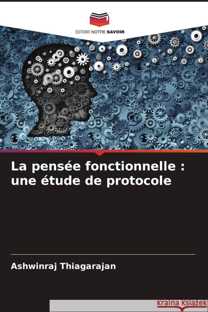 La pensée fonctionnelle : une étude de protocole Thiagarajan, Ashwinraj 9786208242909 Editions Notre Savoir - książka
