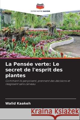La Pensée verte: Le secret de l'esprit des plantes Kaakeh, Walid 9786208952488 Editions Notre Savoir - książka
