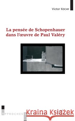 La pensée de Schopenhauer dans l'oeuvre de Paul Valéry Kocay, Victor 9782343145112 Editions L'Harmattan - książka