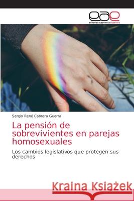 La pensión de sobrevivientes en parejas homosexuales Cabrera Guerra, Sergio René 9786203876055 Editorial Academica Espanola - książka