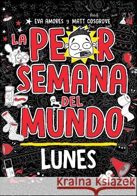 La Peor Semana del Mundo - Lunes / Worst Week Ever! Monday Matt Crosgrove Eva Amores 9786073833325 B de Blok - książka