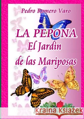 LA PEPONA (El Jardin de las Mariposas) Pedro Romer 9781291444995 Lulu.com - książka